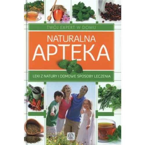 Książka - Naturalna apteka. Leki z natury i domowe sposoby leczenia