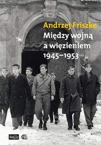 Książka - Między wojną a więzieniem 1945-1953
