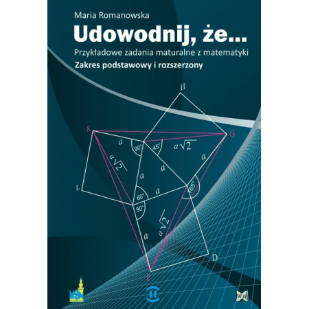 Udowodnij że. Przykładowe zadania maturalne z matematyki. Zakres podstawowy i rozszerzony