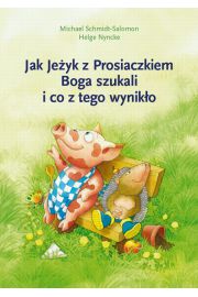 Książka - Jak Jeżyk z Prosiaczkiem Boga szukali i co z tego wynikło