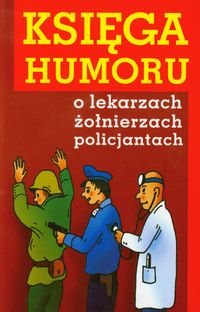 Księga humoru o lekarzach, żołnierzach, policjantach