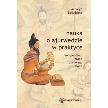 Nauka o ajurwedzie w praktyce. Kompendium zasad zdrowego życia