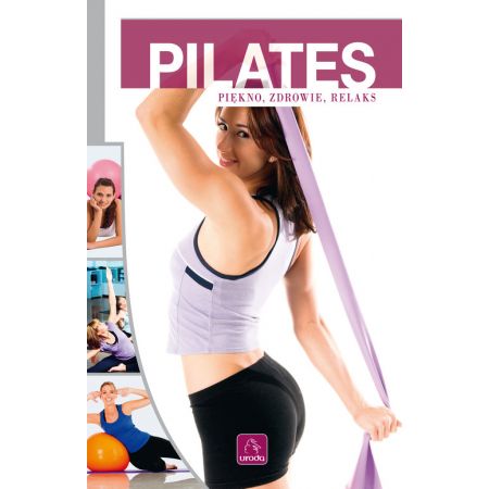 Pilates. Piękno, zdrowie, relaks