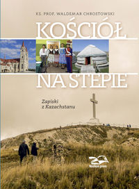 Książka - Kościół na stepie. Zapiski z Kazachstanu
