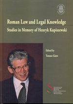 Książka - ROMAN LAW AND LEGAL KNOWLEDGE STUDIES IN MEMORY OF HENRYK KUPISZEWSKI