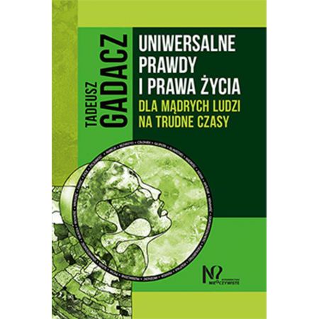 Uniwersalne prawdy i prawa życia dla mądrych ludzi na trudne czasy