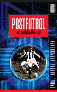 Książka - Postfutbol. Antropologia piłki nożnej