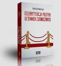 Książka - Celebrytyzacja polityki w Stanach Zjednoczonych