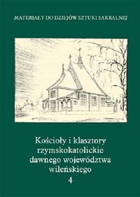 Książka - Kościoły i klasztory rzymskokatolickie dawnego województwa wileńskiego Część III tom 4