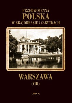 Warszawa. Przedwojenna Polska w krajobrazie i zabytkach