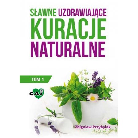 Sławne uzdrawiające kuracje naturalne T.1