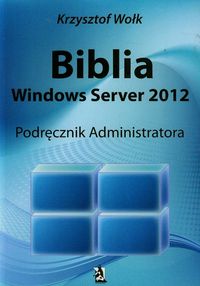 Książka - Biblia Windows Server 2012. Podręcznik Administratora