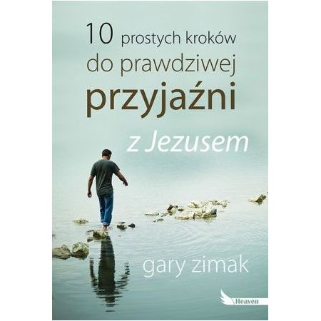 10 prostych kroków do prawdziwej przyjaźni z Jezusem