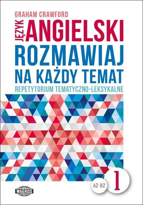 Język angielski. Rozmawiaj na każdy temat. Repetytorium tematyczno-leksykalne