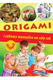 Książka - Origami i zabawy manualne na cały rok