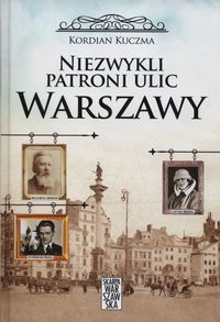 Książka - Niezwykli patroni ulic Warszawy Kordian Kuczma