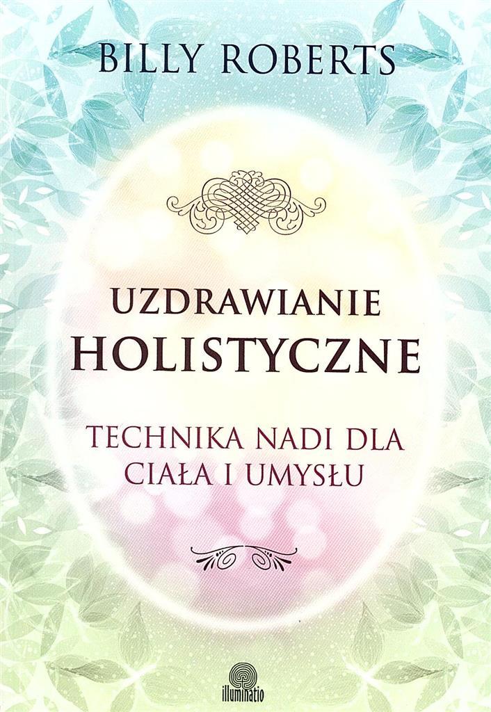 Uzdrawianie holistyczne. Technika nadi dla ciała i umysłu