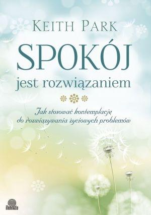 Spokój jest rozwiązaniem. Jak stosować kontemplację do rozwiązywania życiowych problemów