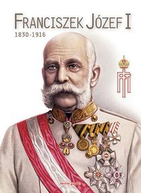 Książka - Franciszek Józef I. 1830-1916