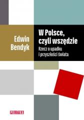 Książka - W Polsce czyli wszędzie. Rzecz o upadku i przyszłości świata