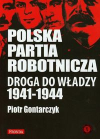 Polska Partia Robotnicza Droga Do Władzy 1941-1944