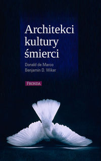 Architekci kultury śmierci Donald de Marco Benjamin D Wiker