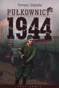 Książka - Pułkownicy 1944 T.1 Rzeczpospolita partyzancka