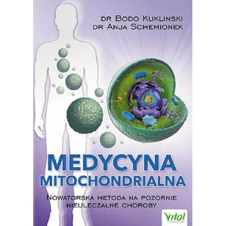 Medycyna mitochondrialna. Nowatorska metoda na pozornie nieuleczalne choroby