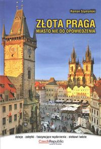 Książka - Złota Praga. Miasto nie do opowiedzenia