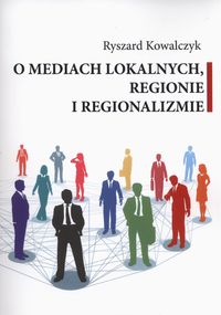 Książka - O mediach lokalnych regionie i regionalizmie