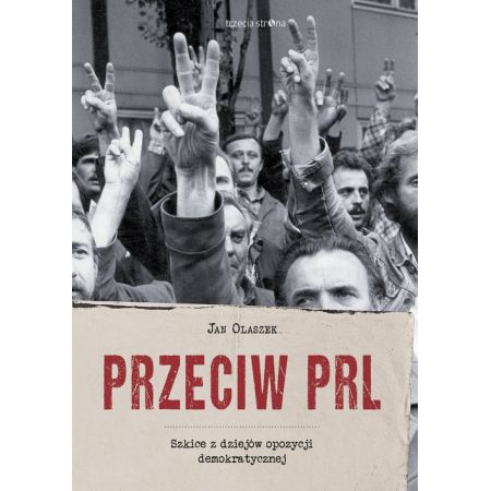 Książka - Przeciw PRL. Szkice z dziejów opozycji..