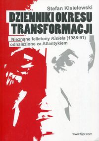 Książka - Dzienniki okresu transformacji. Nieznane felietony Kisiela odnalezione za Atlantykiem. 1988-1991