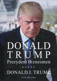Książka - Donald Trump. Prezydent. Biznesmen