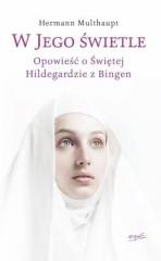 Książka - W Jego świetle. Opowieść o św.Hildegardzie...