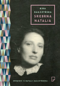 Srebrna Natalia. Opowieść o Natalii Gałczyńskiej