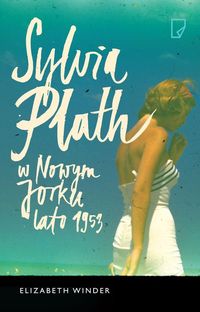 Książka - Sylvia Plath w Nowym Jorku. Lato 1953