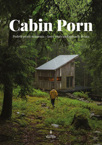Książka - Cabin Porn. Podróż przez marzenia lasy i chaty na krańcach świata