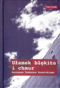 Książka - Ułamek błękitu i chmur. Warszawa Tadeusza Konwickiego /varsaviana/