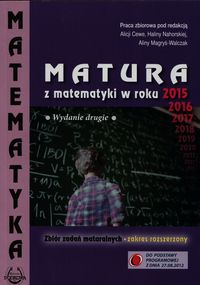 Książka - Matura z matematyki w roku 2015 zbiór zadań maturalnych / zakres rozszerzony