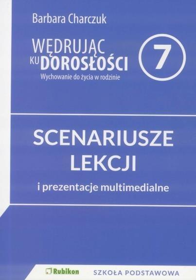 Wędrując ku dorosłości. Wychowanie do życia w rodzinie. Scenariusze lekcji i prezentacje multimedialne dla klasy 7 szkoły podstawowej