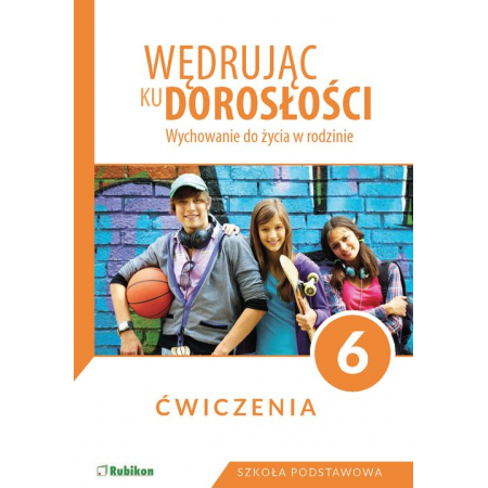 Książka - Wędrując ku dorosłości. Wychowanie do życia w rodzinie. Ćwiczenia dla klasy 6 szkoły podstawowej