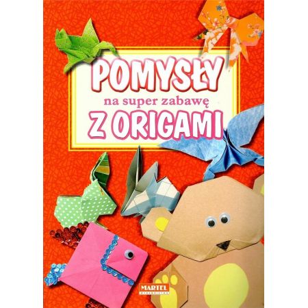 Pomysły na super zabawę z origami