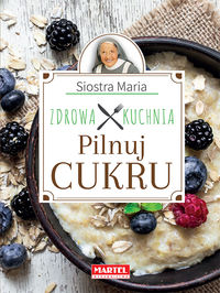 Książka - Pilnuj cukru zdrowa kuchnia siostry marii