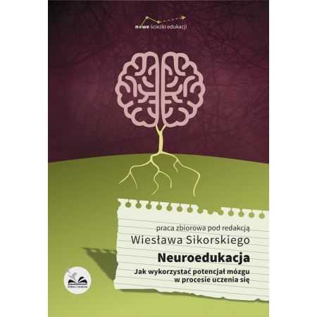 Neuroedukacja. Jak wykorzystać potencjał mózgu w procesie uczenia się