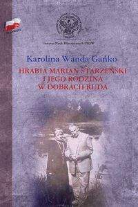Książka - Hrabia Marian Starzeński i jego rodzina w dobrach Ruda - Gańko Karolina Wanda