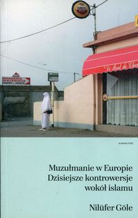 Książka - Muzułmanie w Europie dzisiejsze kontrowersje wokół islamu