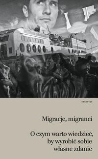 Książka - Migracje migranci o czym warto wiedzieć by wyrobić sobie własne zdanie
