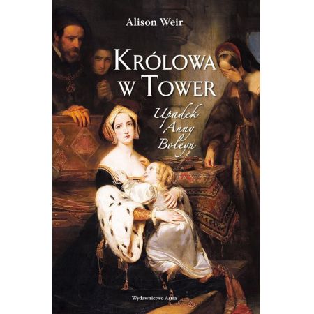 Królowa w Tower. Upadek Anny Boleyn