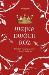 Książka - Wojna Dwóch Róż. Upadek Plantagenetów i triumf Tudorów