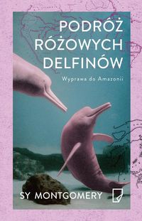 Książka - Podróż różowych delfinów wyprawa do amazonii